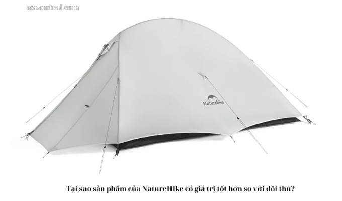 Tại sao sản phẩm của NatureHike có giá trị tốt hơn so với đối thủ?